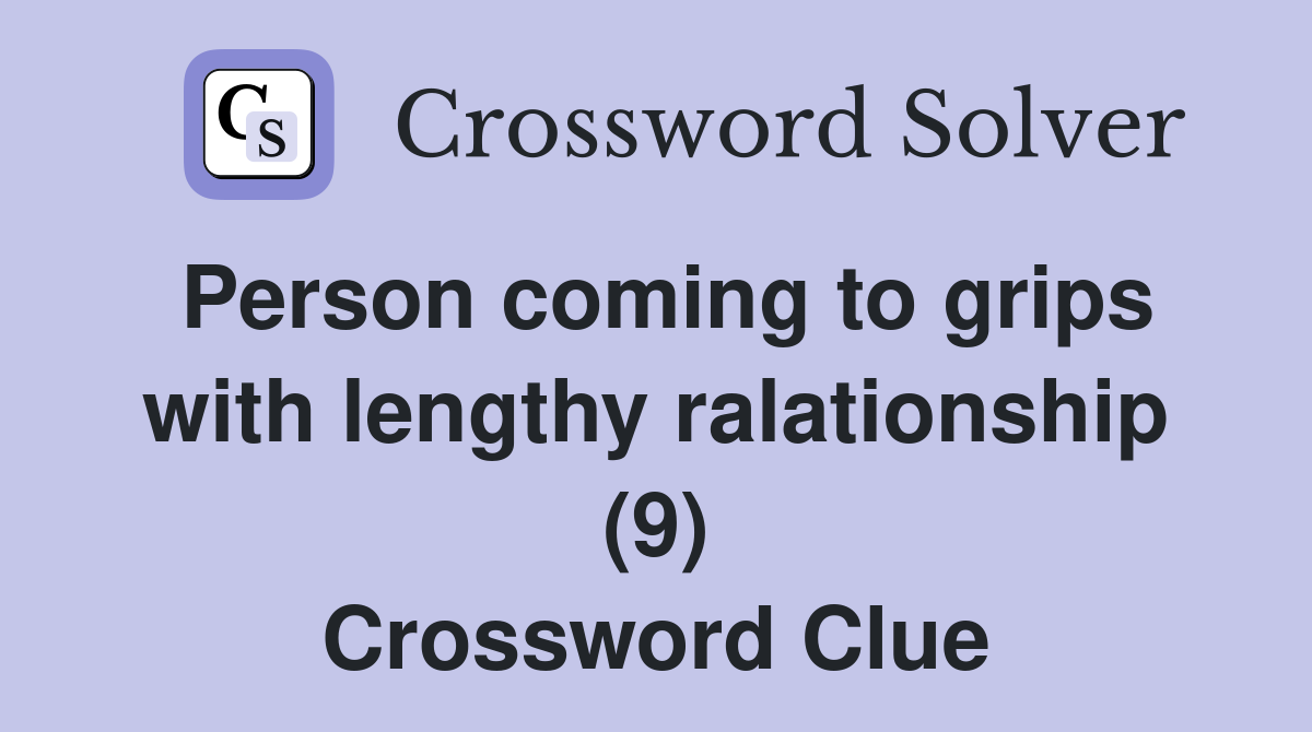 Person coming to grips with lengthy ralationship (9) Crossword Clue