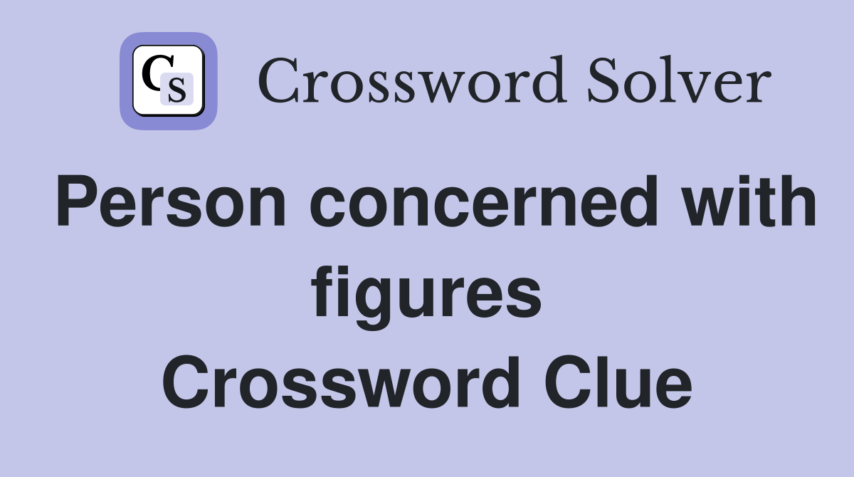 Person concerned with figures Crossword Clue