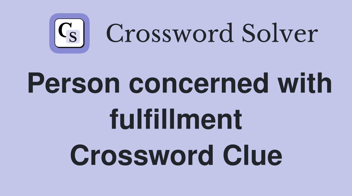 Person concerned with fulfillment Crossword Clue