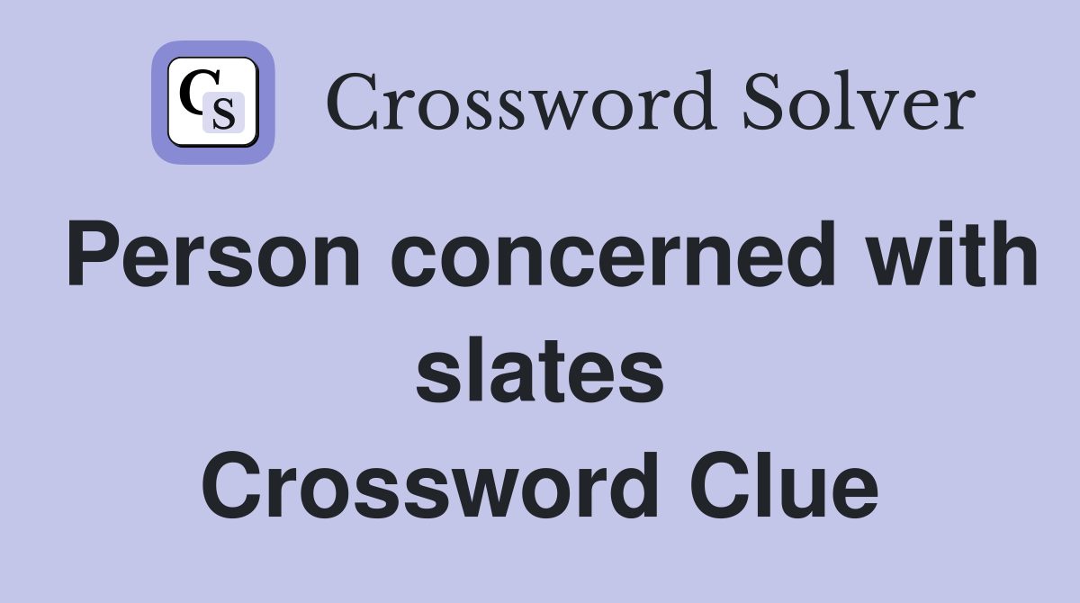 Person concerned with slates Crossword Clue