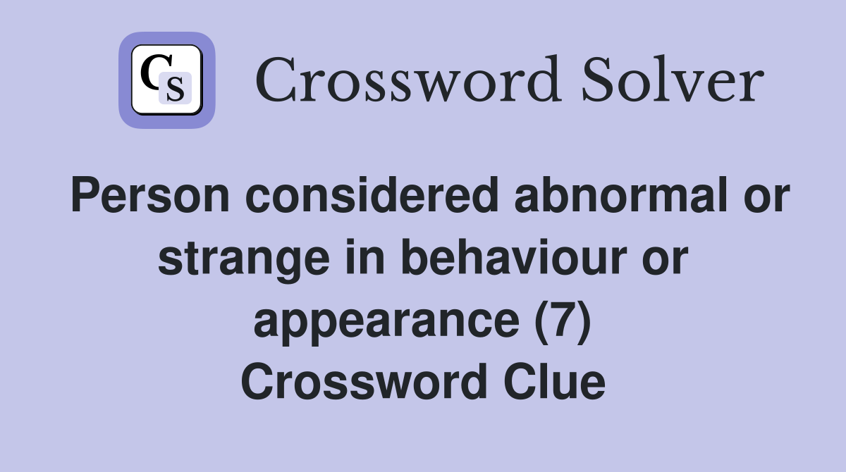 Person considered abnormal or strange in behaviour or appearance (7) Crossword Clue