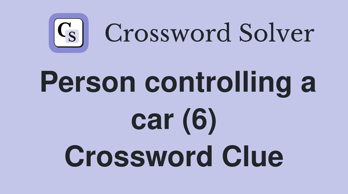 Person controlling a car (6) Crossword Clue