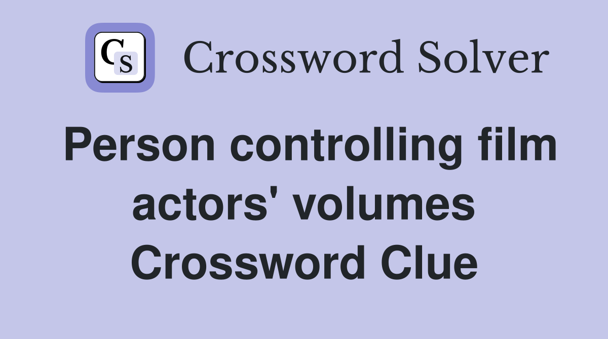 Person controlling film actors' volumes Crossword Clue