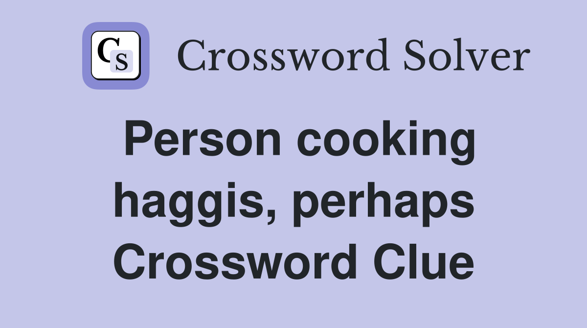 Person cooking haggis, perhaps Crossword Clue
