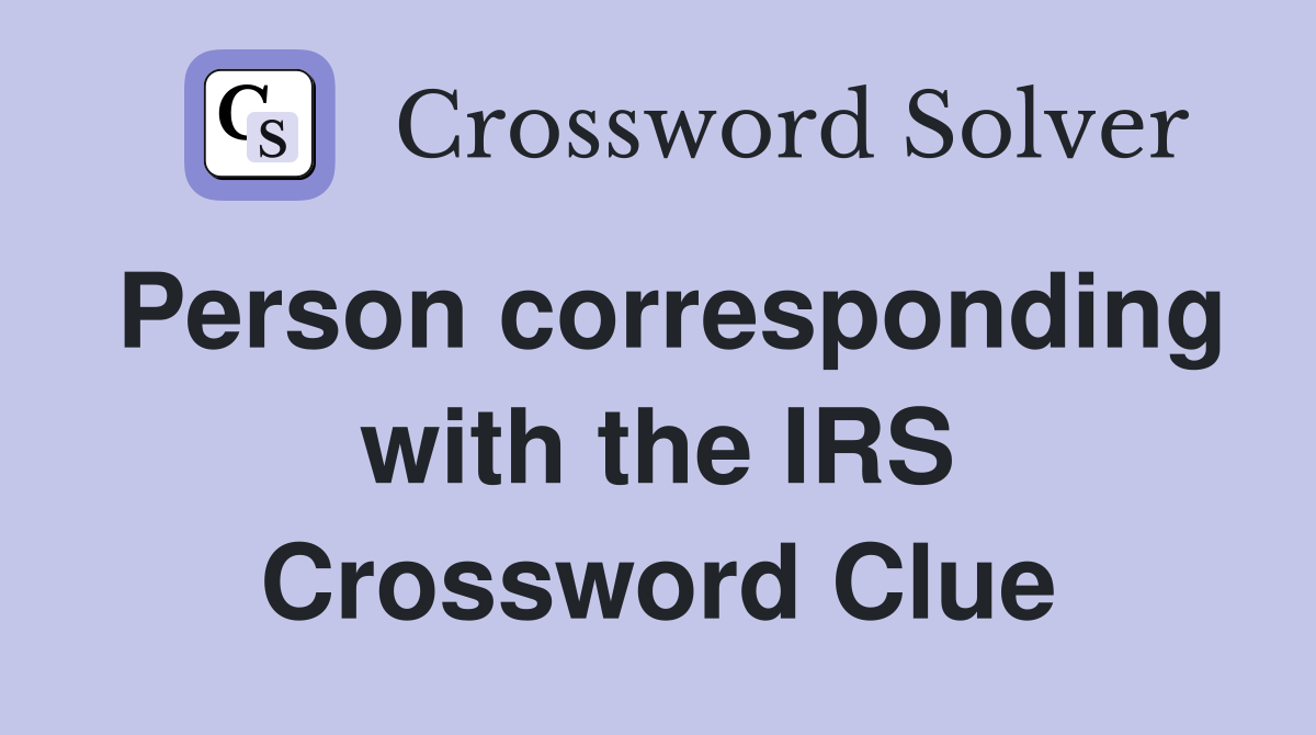 Person corresponding with the IRS Crossword Clue
