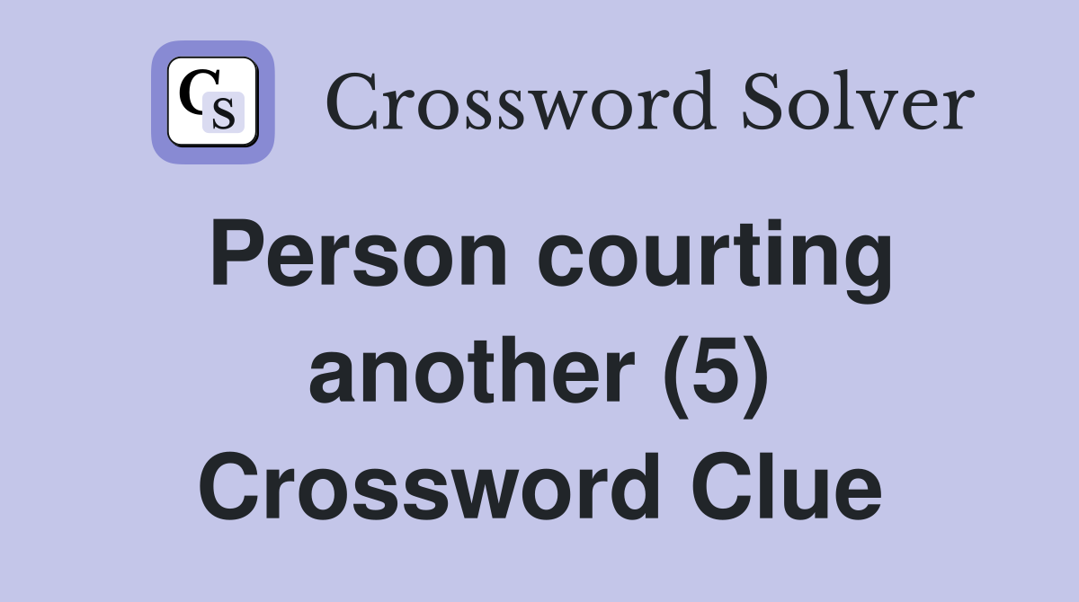 Person courting another (5) Crossword Clue