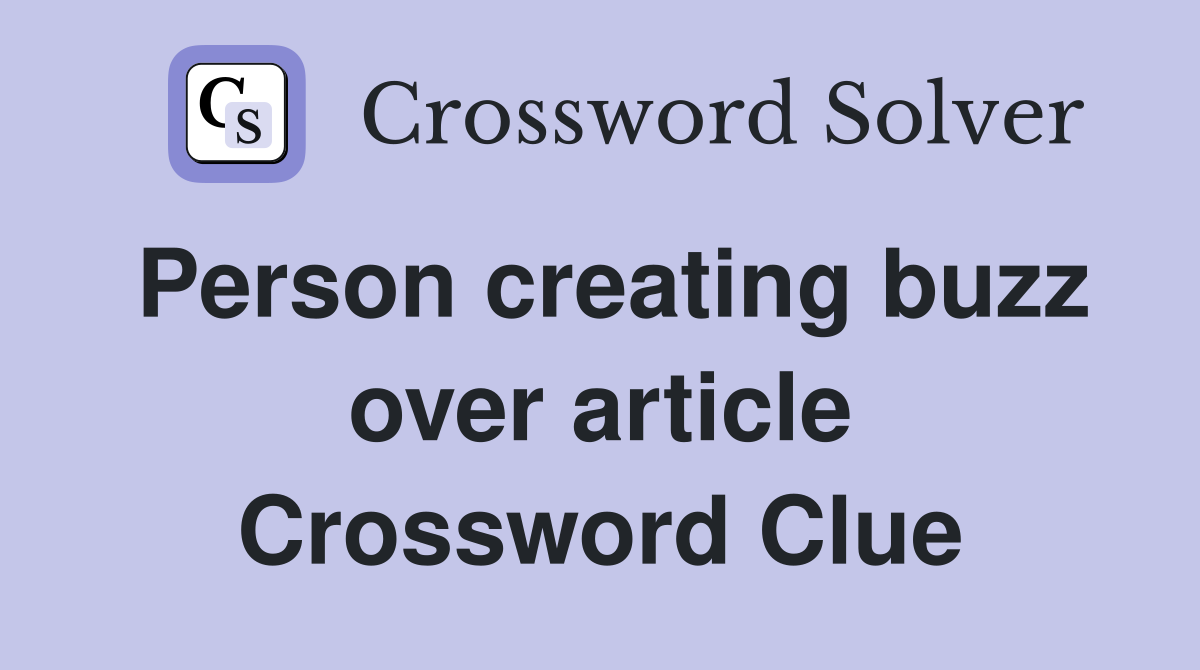 Person creating buzz over article Crossword Clue