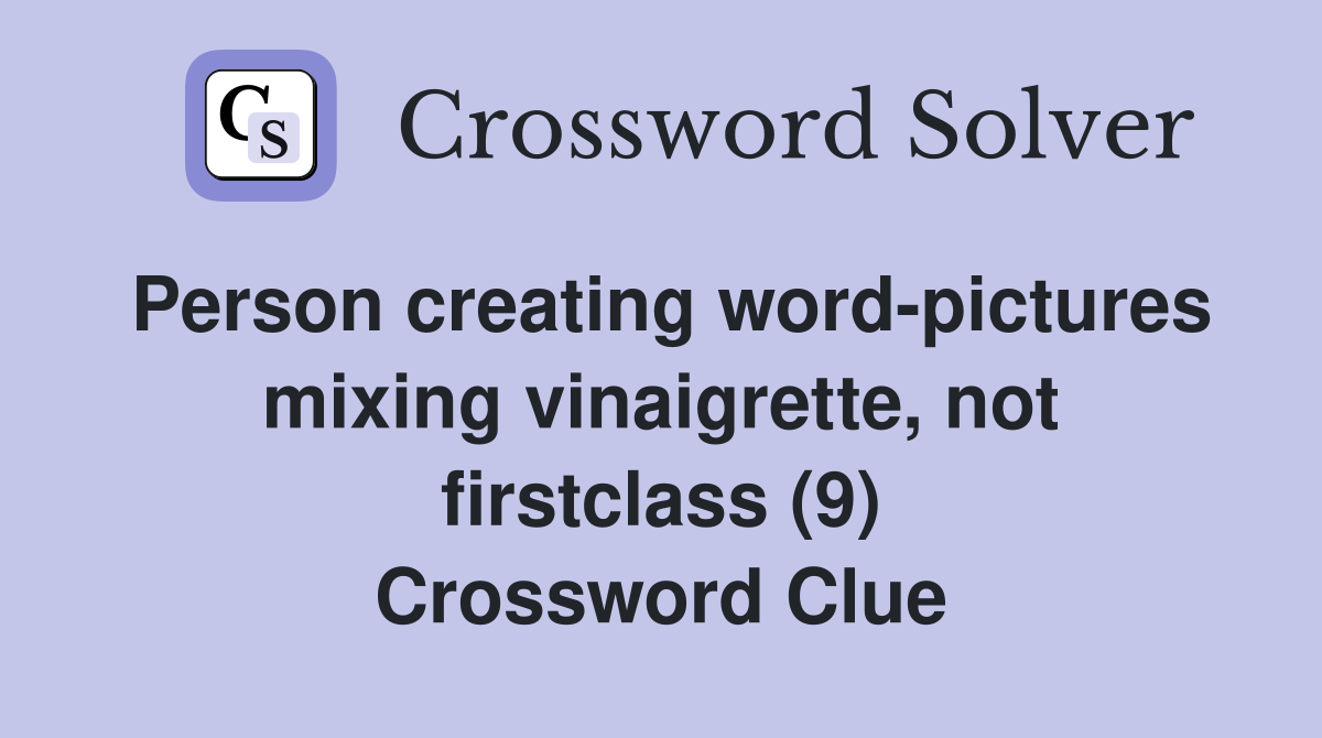 Person creating word-pictures mixing vinaigrette, not firstclass (9) Crossword Clue