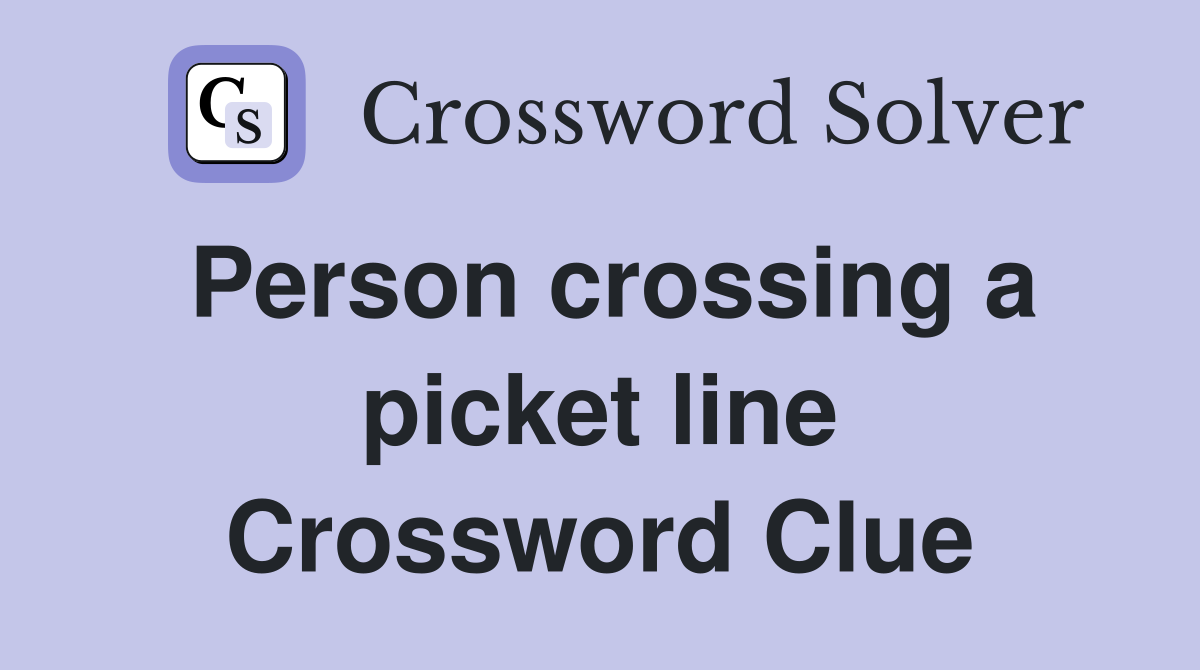 Person crossing a picket line Crossword Clue