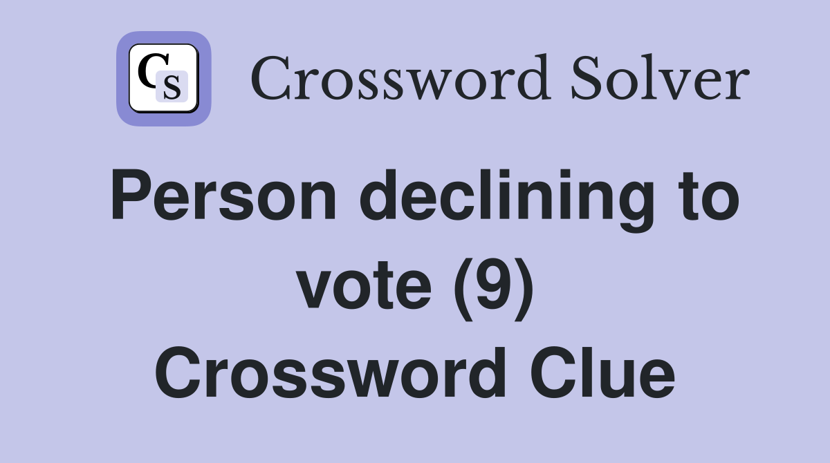 Person declining to vote (9) Crossword Clue