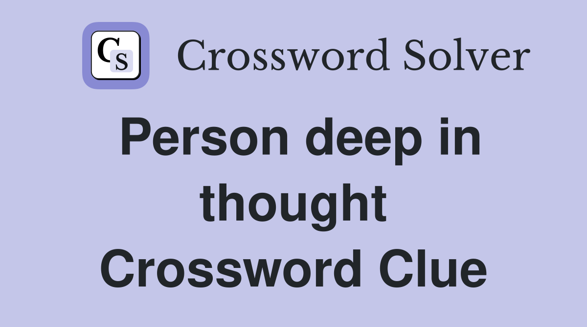 Person deep in thought Crossword Clue