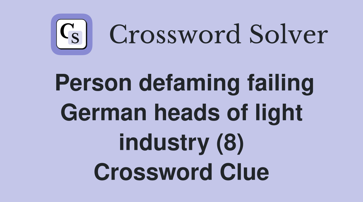 Person defaming failing German heads of light industry (8) Crossword Clue