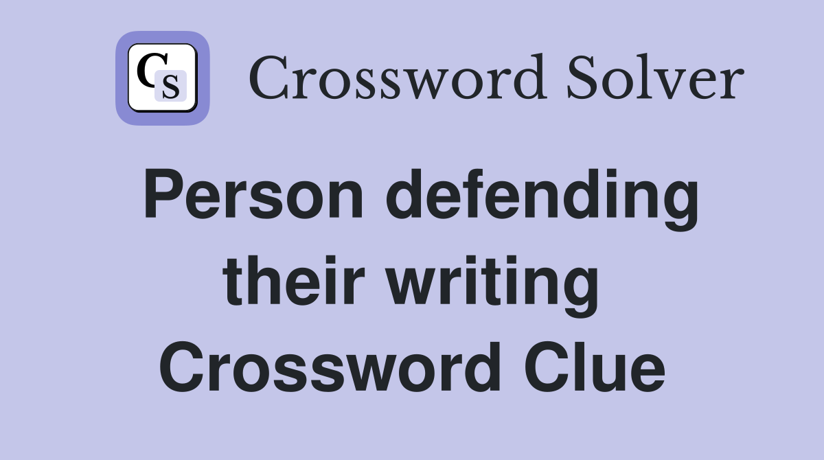 Person defending their writing Crossword Clue