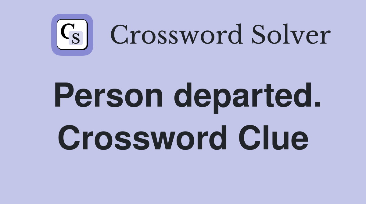 Person departed. Crossword Clue