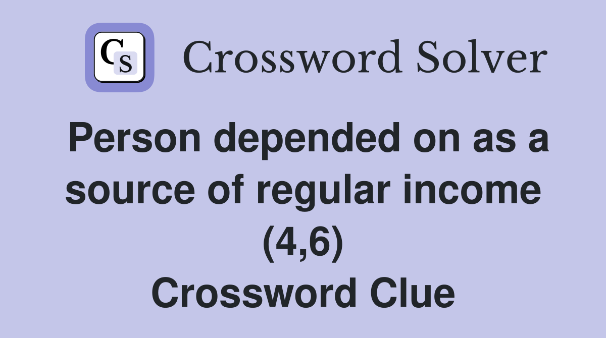 Person depended on as a source of regular income (4,6) Crossword Clue
