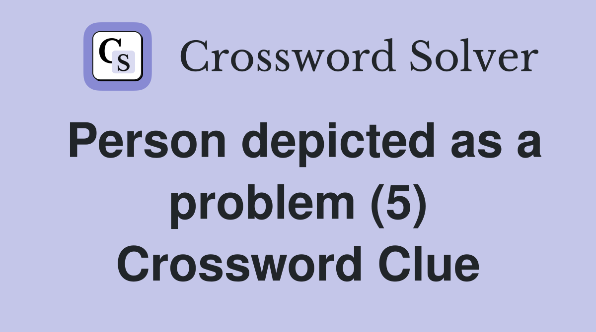 Person depicted as a problem (5) Crossword Clue