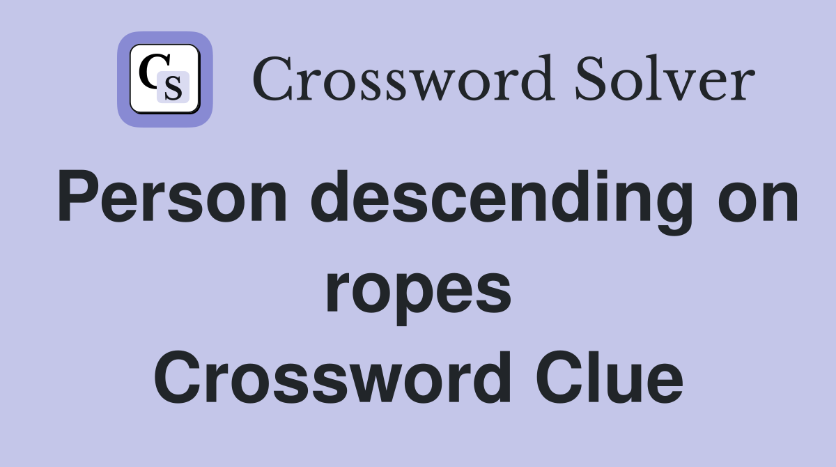 Person descending on ropes Crossword Clue
