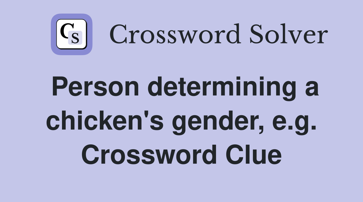 Person determining a chicken's gender, e.g. Crossword Clue