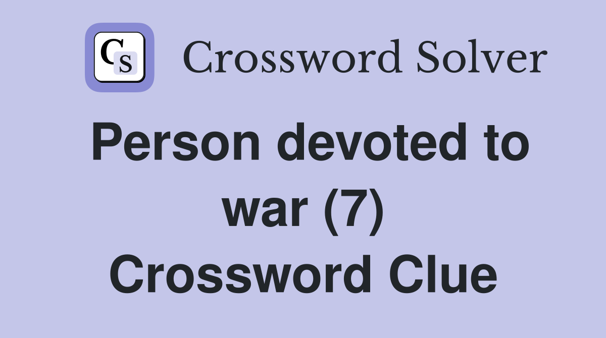 Person devoted to war (7) Crossword Clue