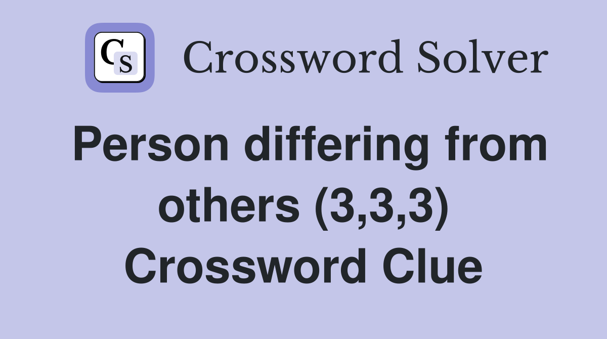 Person differing from others (3,3,3) Crossword Clue