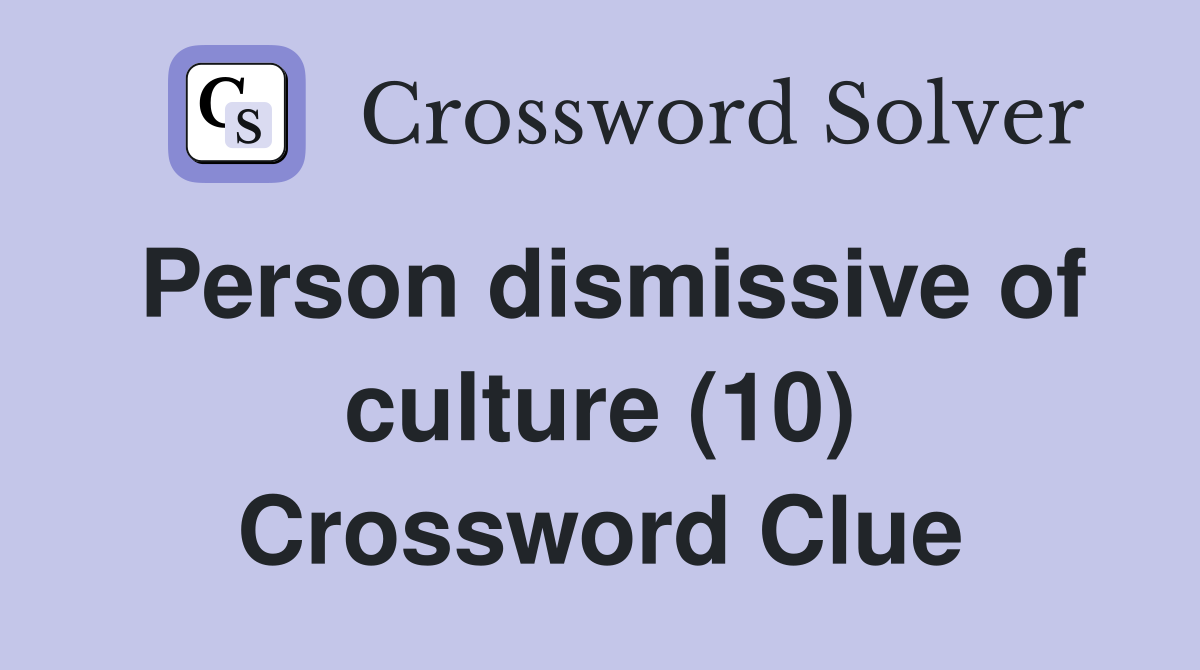 Person dismissive of culture (10) Crossword Clue