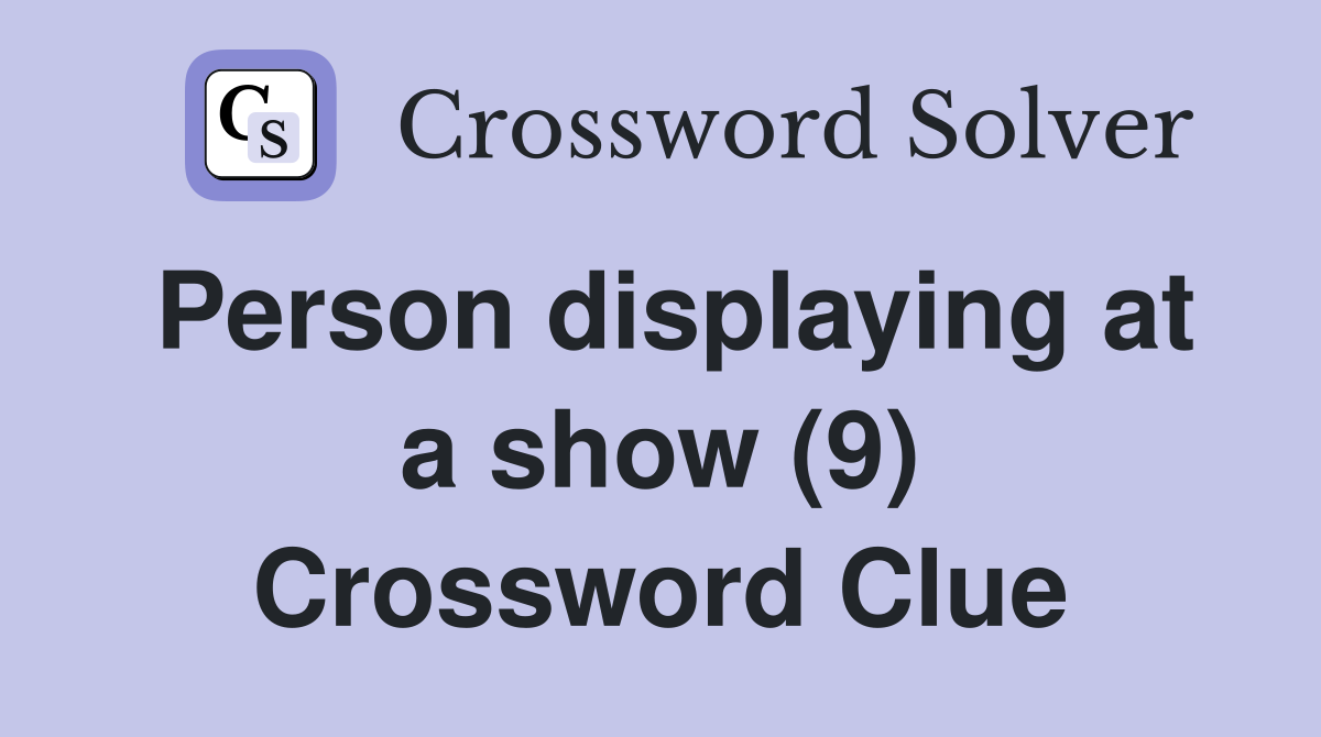 Person displaying at a show (9) Crossword Clue