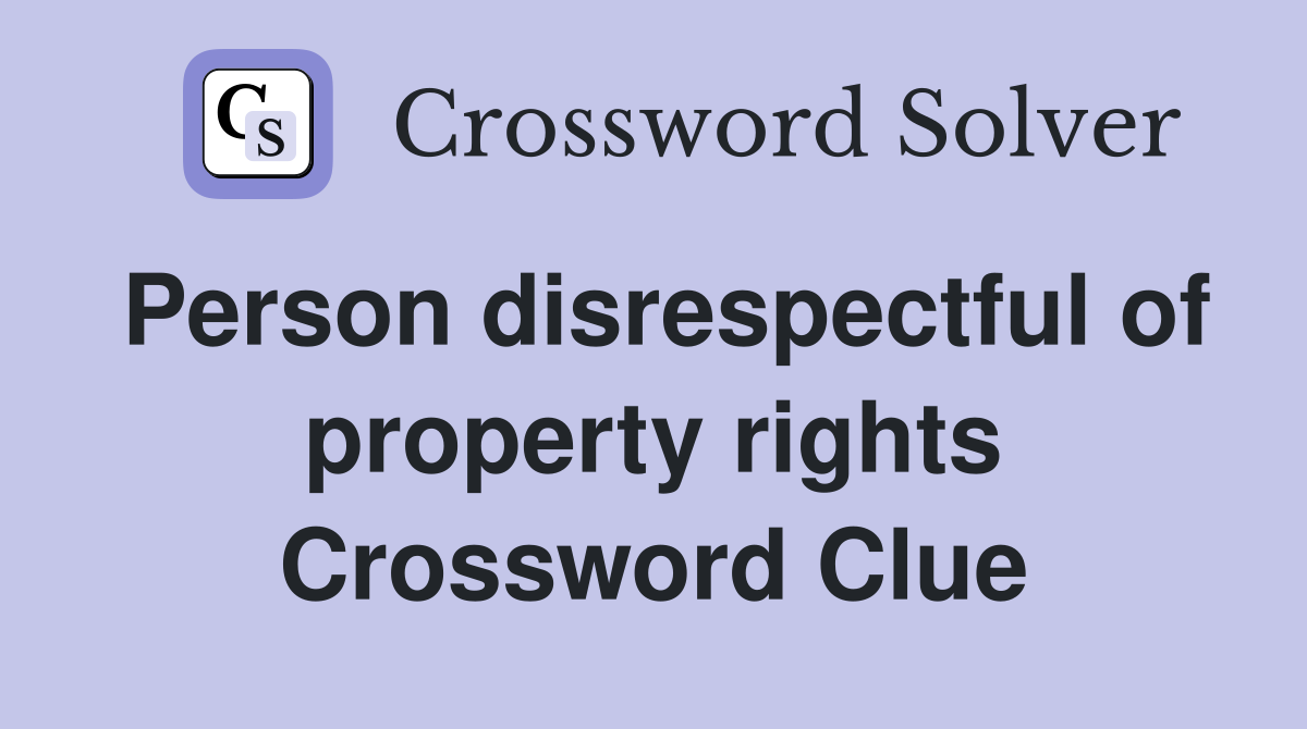 Person disrespectful of property rights Crossword Clue