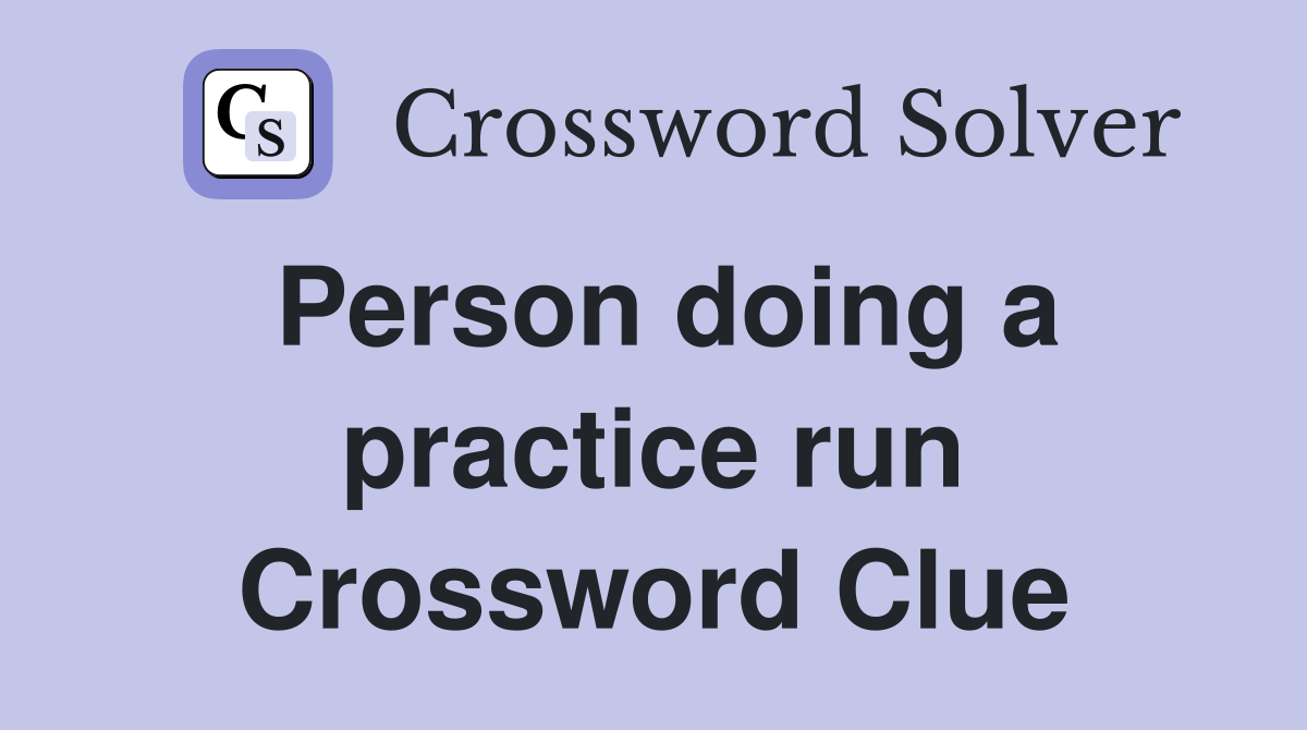 Person doing a practice run Crossword Clue