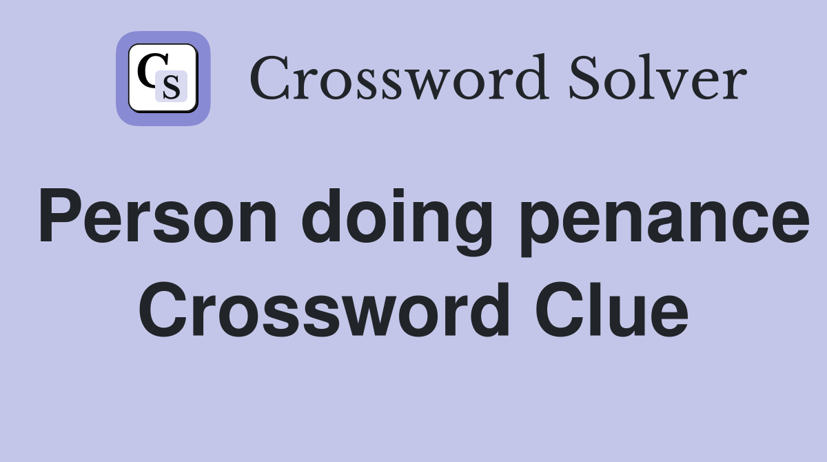 Person doing penance Crossword Clue