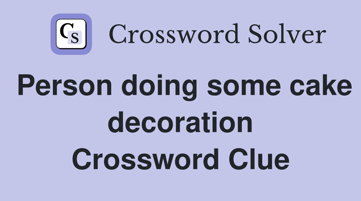 Person doing some cake decoration Crossword Clue