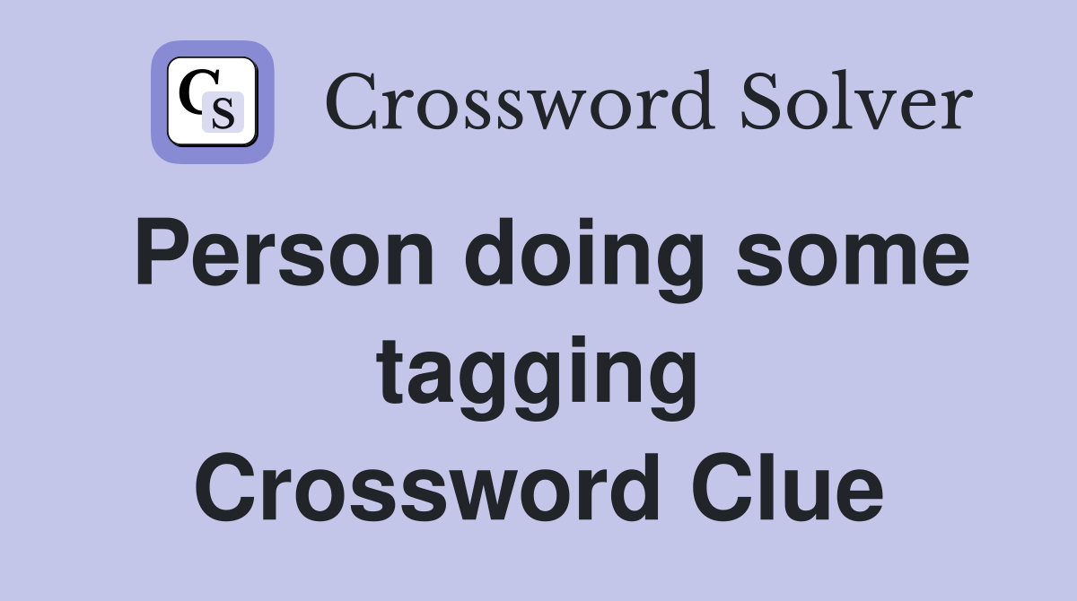 Person doing some tagging Crossword Clue