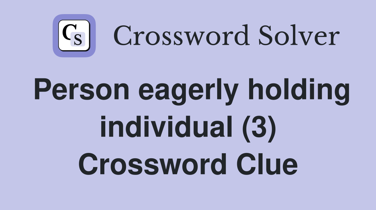 Person eagerly holding individual (3) Crossword Clue