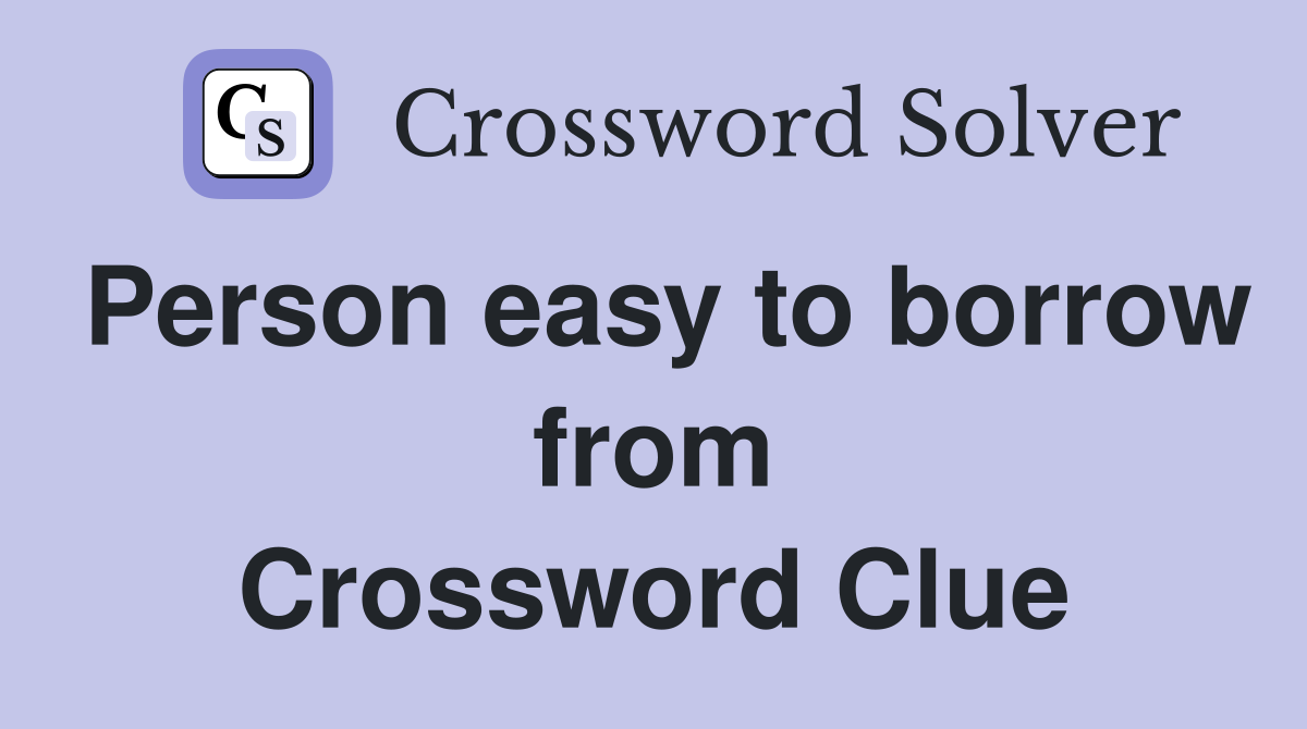 Person easy to borrow from Crossword Clue