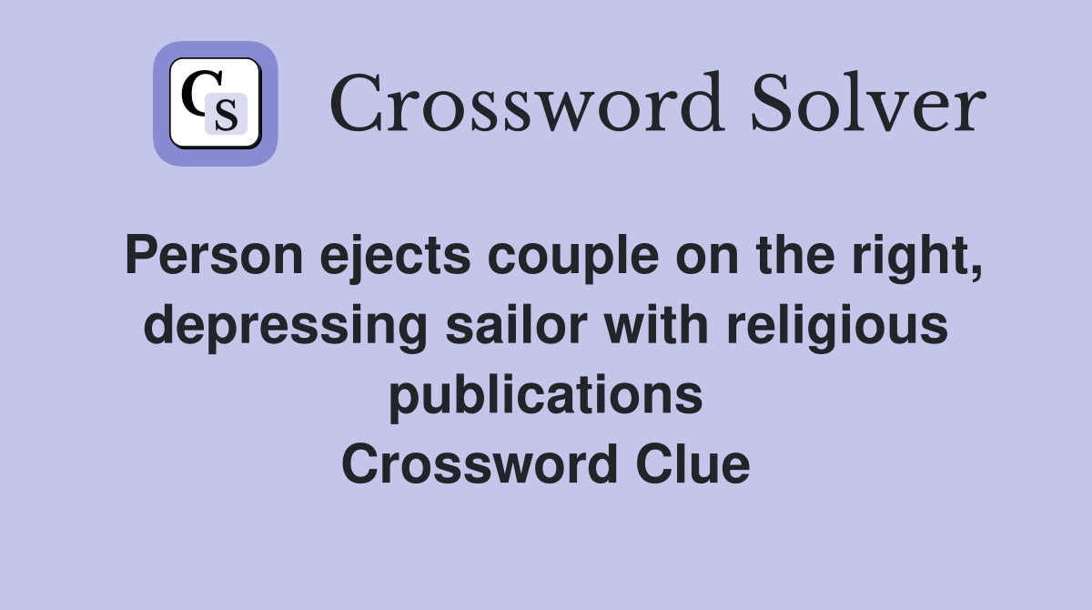 Person ejects couple on the right, depressing sailor with religious publications Crossword Clue