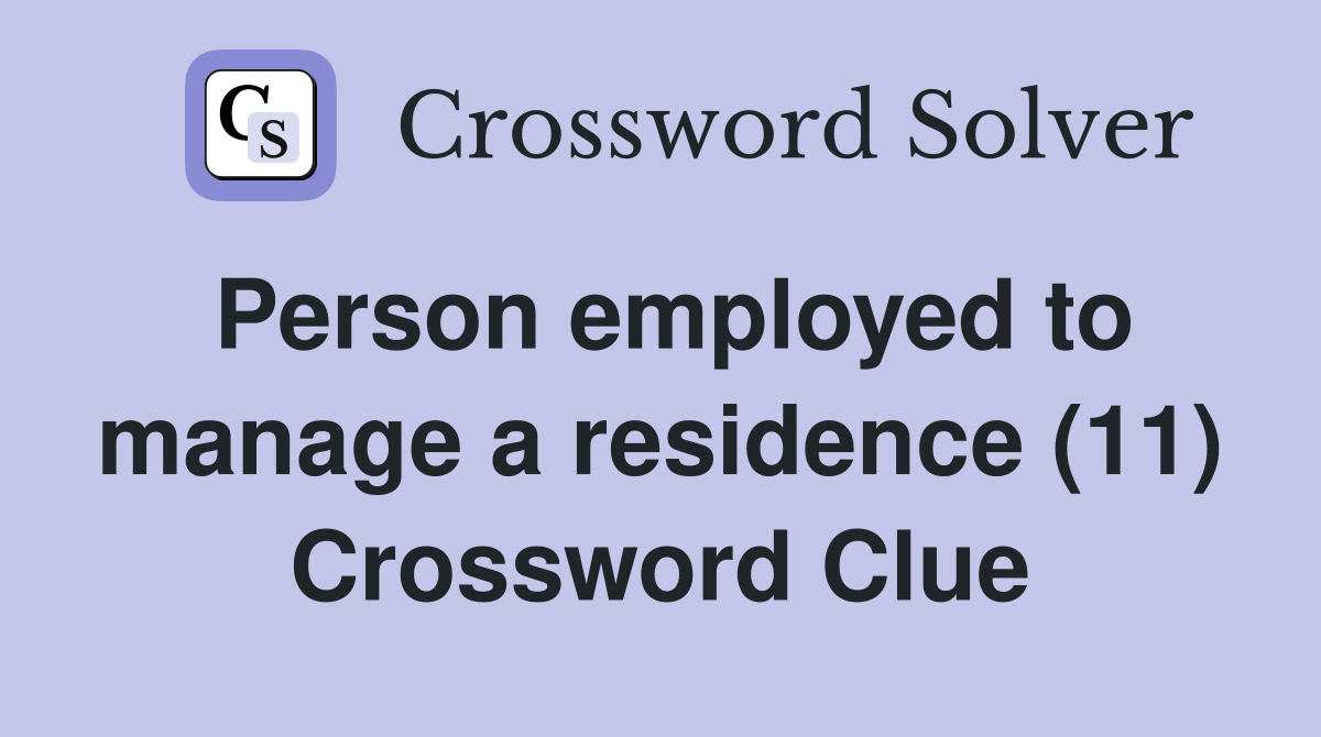 Person employed to manage a residence (11) Crossword Clue
