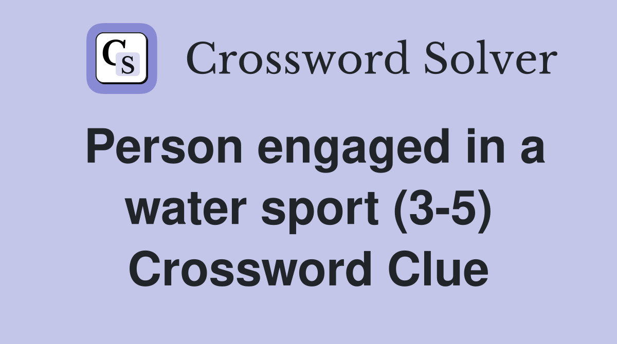 Person engaged in a water sport (3-5) Crossword Clue