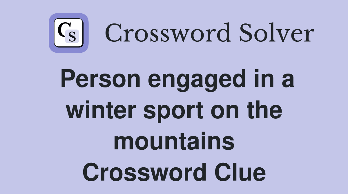 Person engaged in a winter sport on the mountains Crossword Clue