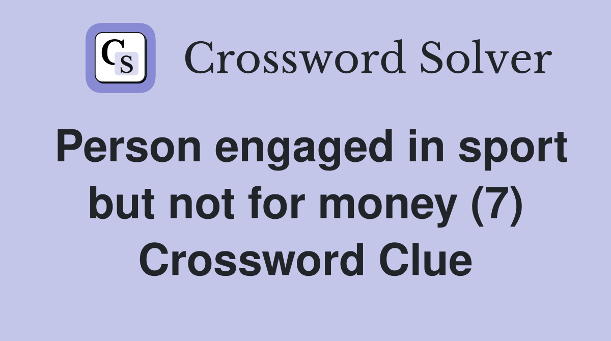 Person engaged in sport but not for money (7) Crossword Clue