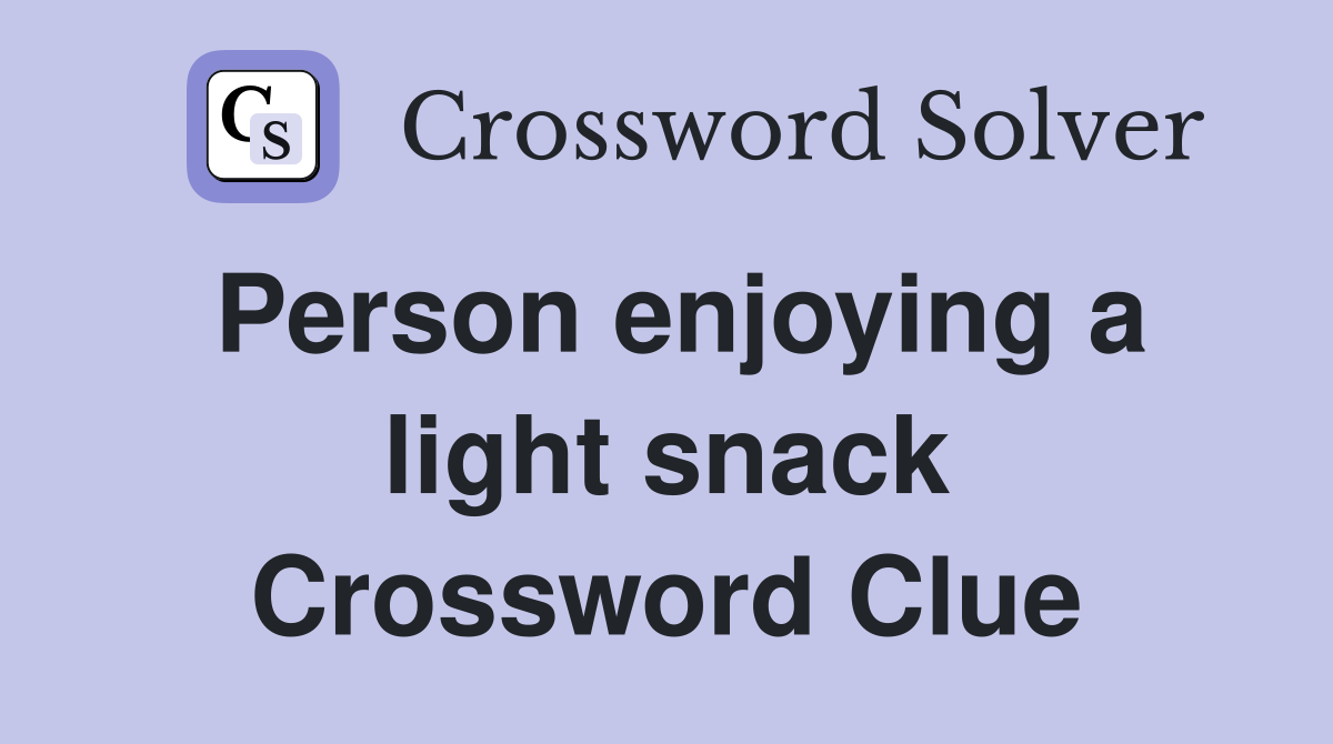 Person enjoying a light snack Crossword Clue