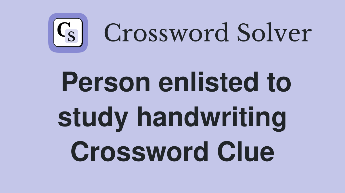 Person enlisted to study handwriting Crossword Clue