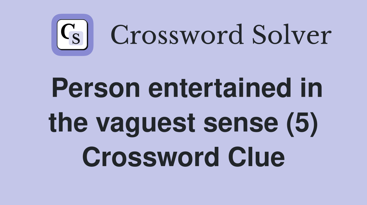 Person entertained in the vaguest sense (5) Crossword Clue