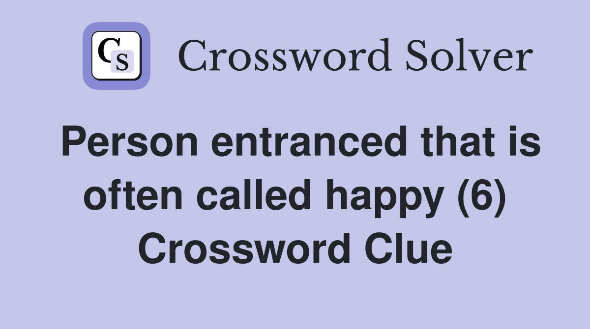 Person entranced that is often called happy (6) Crossword Clue