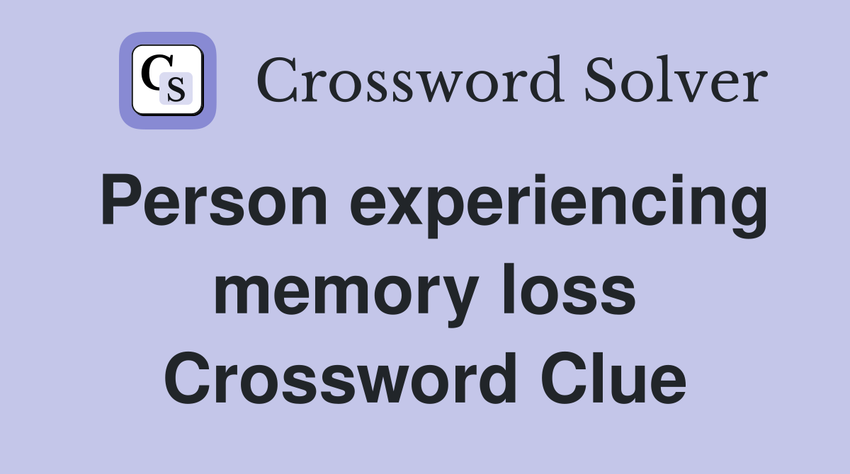 Person experiencing memory loss Crossword Clue