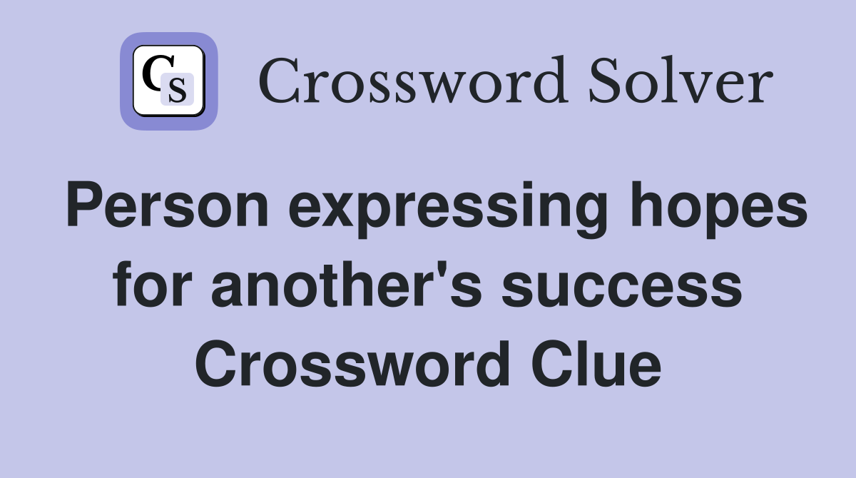 Person expressing hopes for another's success Crossword Clue