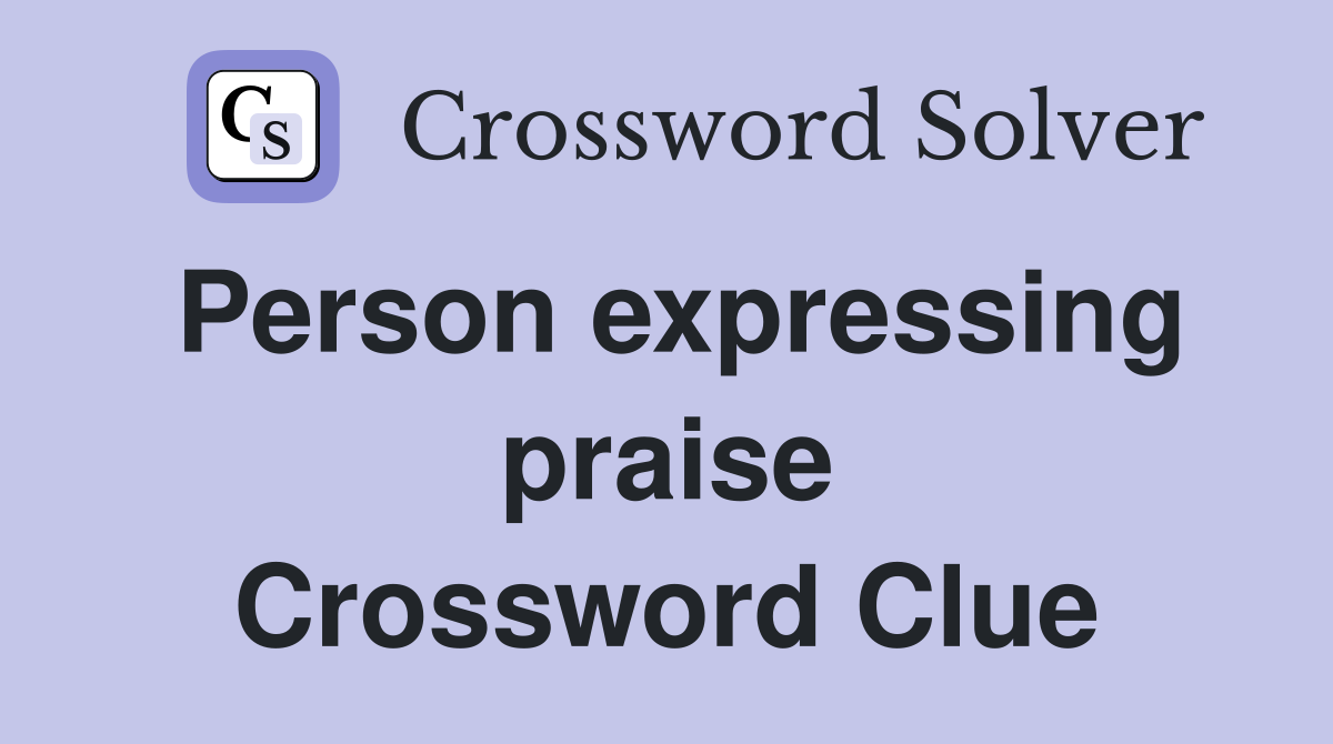 Person expressing praise Crossword Clue