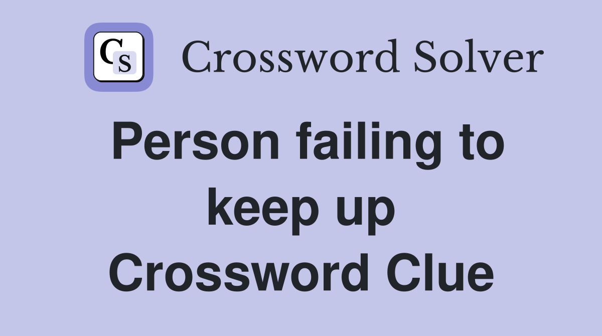 Person failing to keep up Crossword Clue