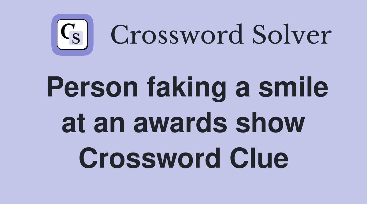 Person faking a smile at an awards show Crossword Clue