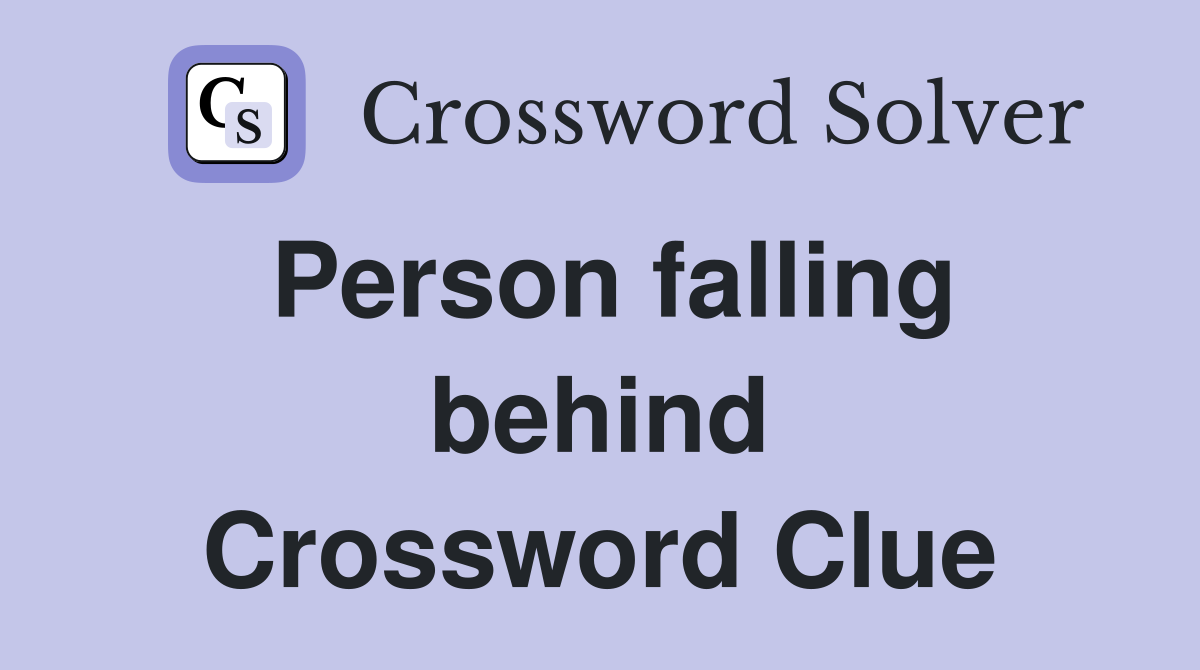 Person falling behind Crossword Clue