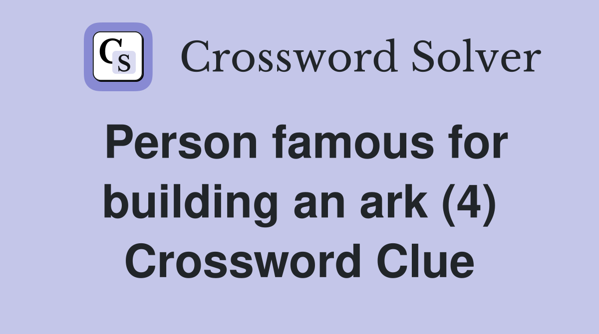 Person famous for building an ark (4) Crossword Clue