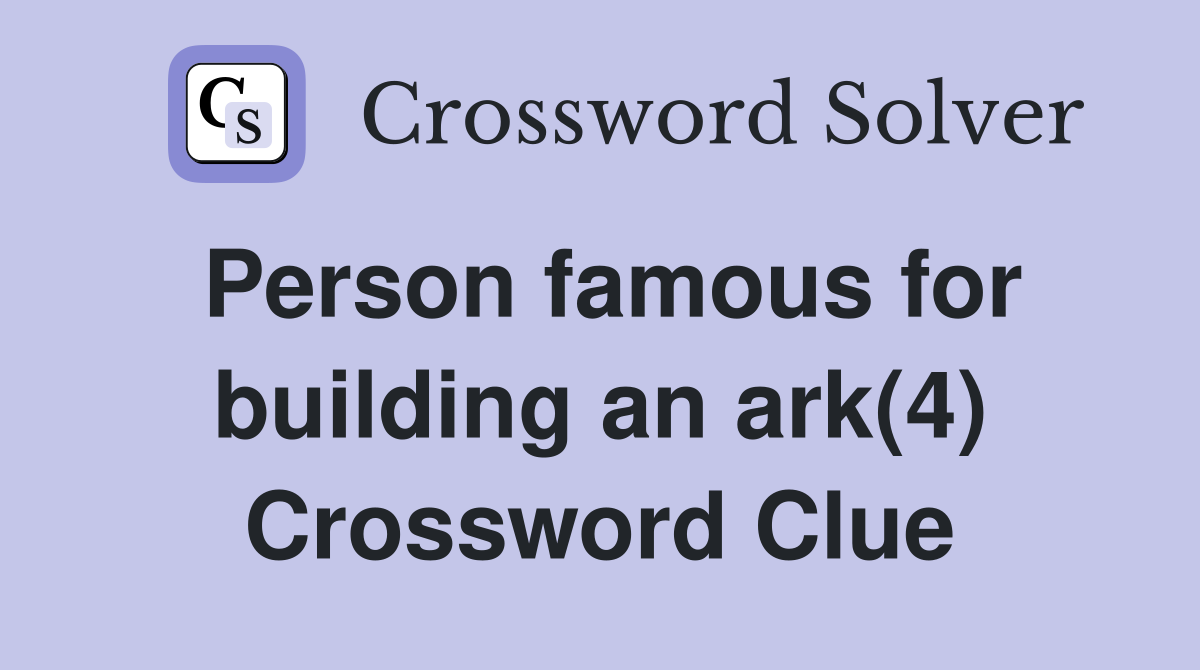 Person famous for building an ark(4) Crossword Clue